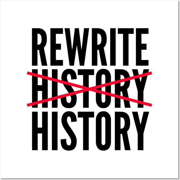 Rewrite History Wall Art by Fyremageddon